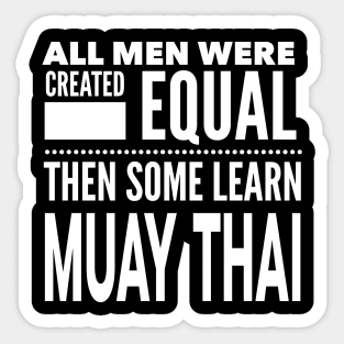 ALL MEN WERE CREATED EQUAL THEN SOME LEARN MUAY THAI Martial Arts Man Statement Gift Sticker